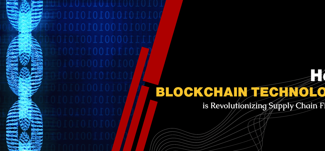 How Blockchain Technology is Revolutionizing Supply Chain Finance