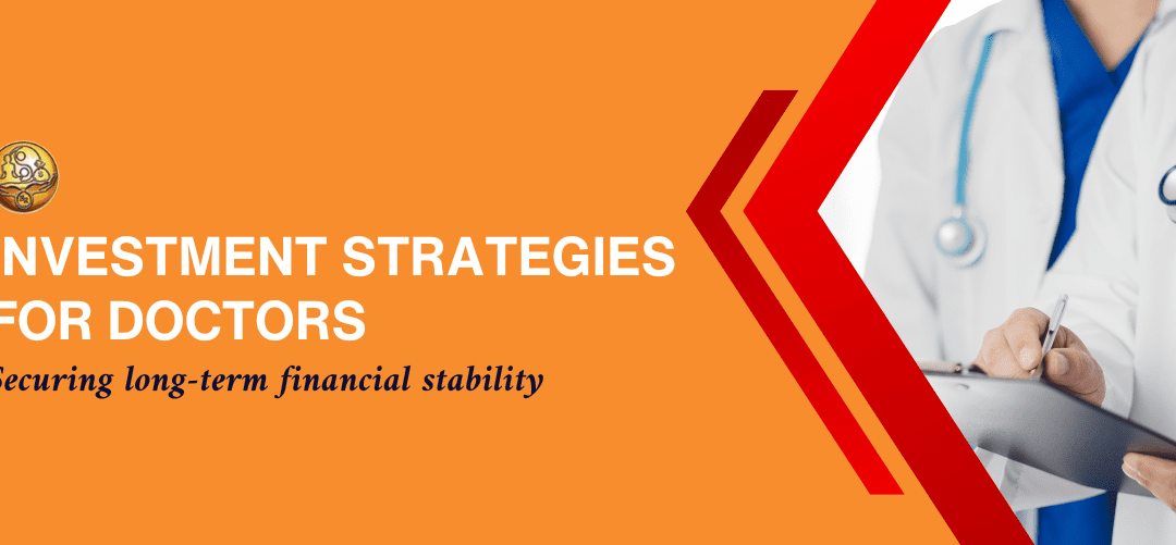 Investment Strategy for Doctors: Securing Long-Term Financial Stability