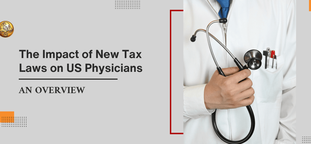 The Impact of New Tax Laws on US Physicians: An Overview