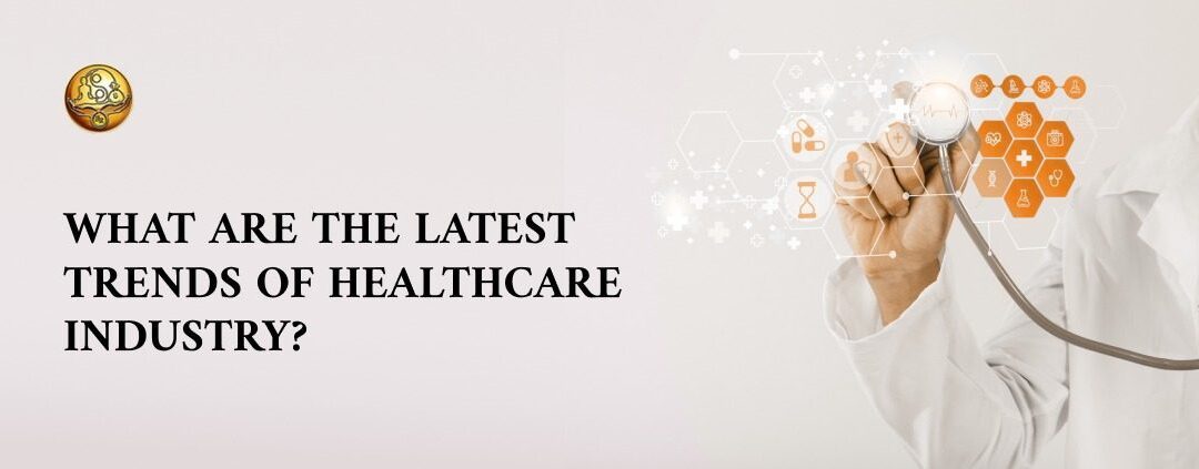 What are the latest Healthcare Industry Trends?